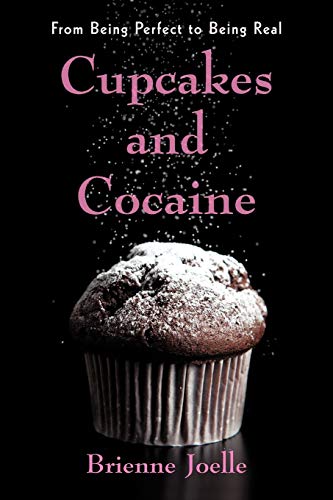 Cupcakes and Cocaine: From Being Perfect to Being Real