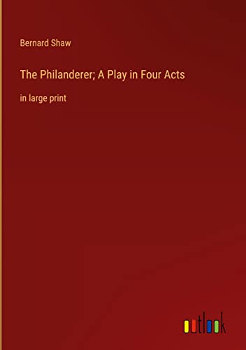 The Philanderer; A Play in Four Acts: in large print