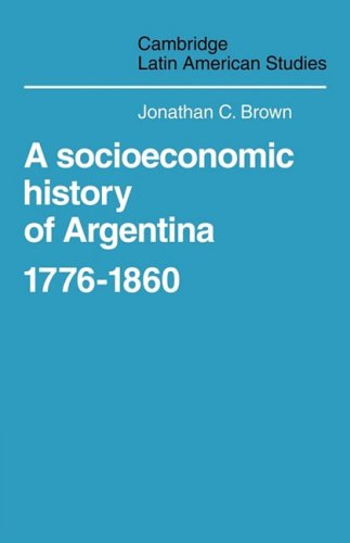 A Socioeconomic History of Argentina, 1776-1860 (Cambridge Latin American Studies, Band 35)
