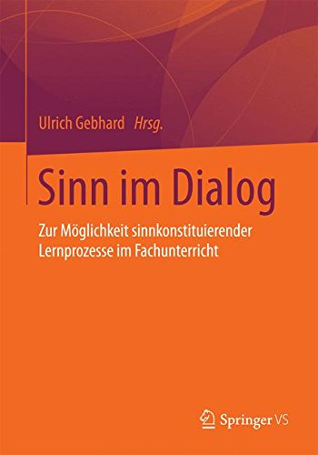 Sinn im Dialog: Zur Möglichkeit sinnkonstituierender Lernprozesse im Fachunterricht
