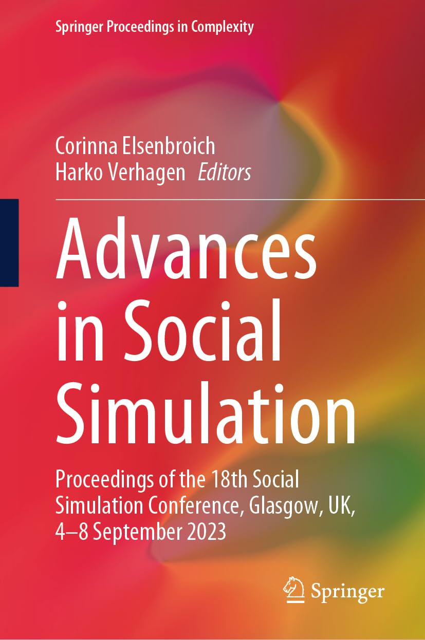Advances in Social Simulation: Proceedings of the 18th Social Simulation Conference, Glasgow, UK, 4–8 September 2023 (Springer Proceedings in Complexity)