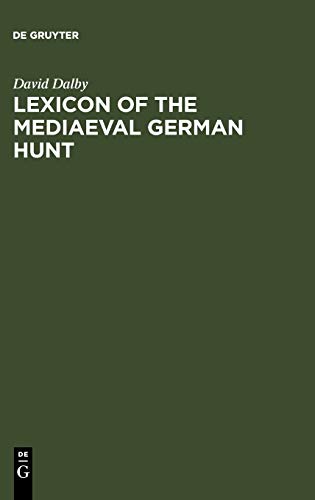 Lexicon of the Mediaeval German Hunt: A Lexicon of Middle High German Terms (1050-1500), associated with the Chase, Hunting with Bows, Falconry, Trapping and Fowling