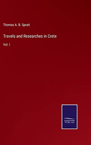 Travels and Researches in Crete: Vol. I