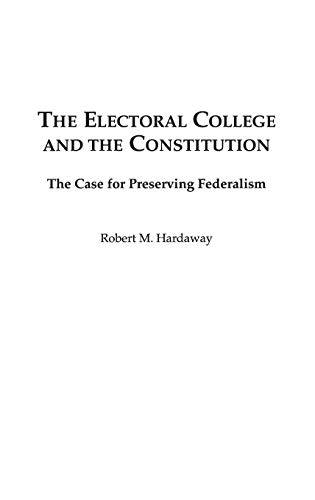 The Electoral College and the Constitution: The Case for Preserving Federalism
