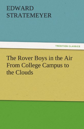 The Rover Boys in the Air From College Campus to the Clouds (TREDITION CLASSICS)