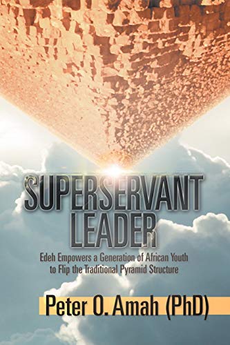 Superservant Leader: Edeh Empowers a Generation of African Youth to Flip the Traditional Pyramid Structure