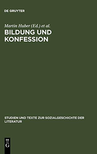 Bildung und Konfession: Politik, Religion und literarische Identitätsbildung 1850-1918 (Studien und Texte zur Sozialgeschichte der Literatur, 59, Band 59)