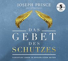 Das Gebet des Schutzes: Furchtlos leben in gefährlichen Zeiten