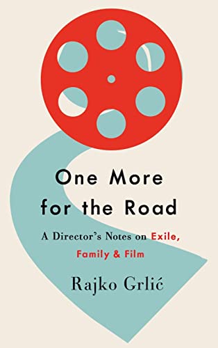 One More for the Road: A Director's Notes on Exile, Family, and Film