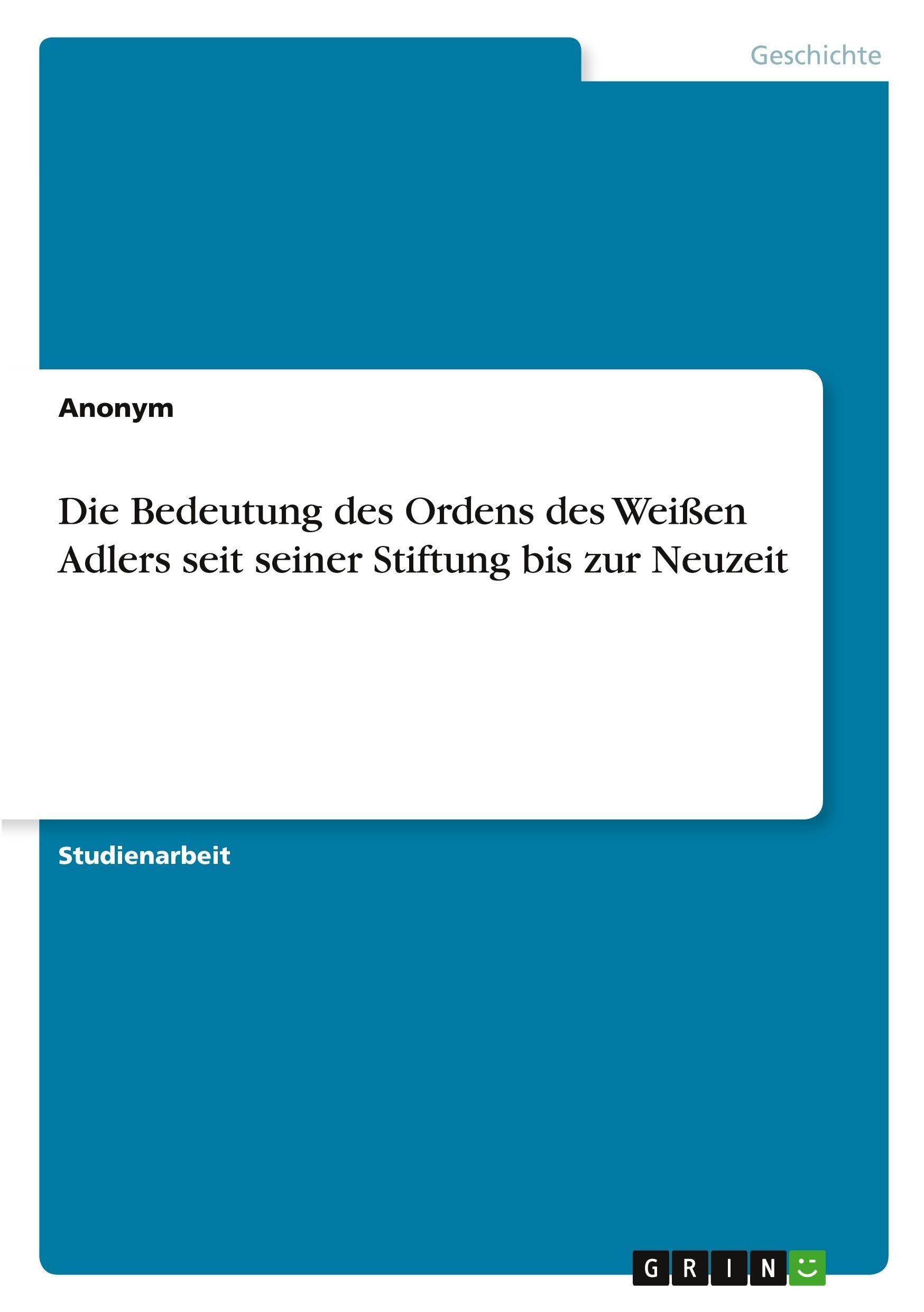 Die Bedeutung des Ordens des Weißen Adlers seit seiner Stiftung bis zur Neuzeit
