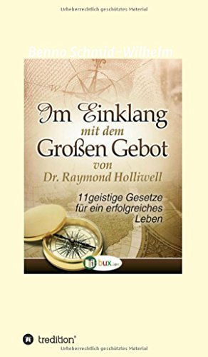 Im Einklang mit dem Grossen Gebot: Elf geistige Gesetze für ein erfolgreiches Leben