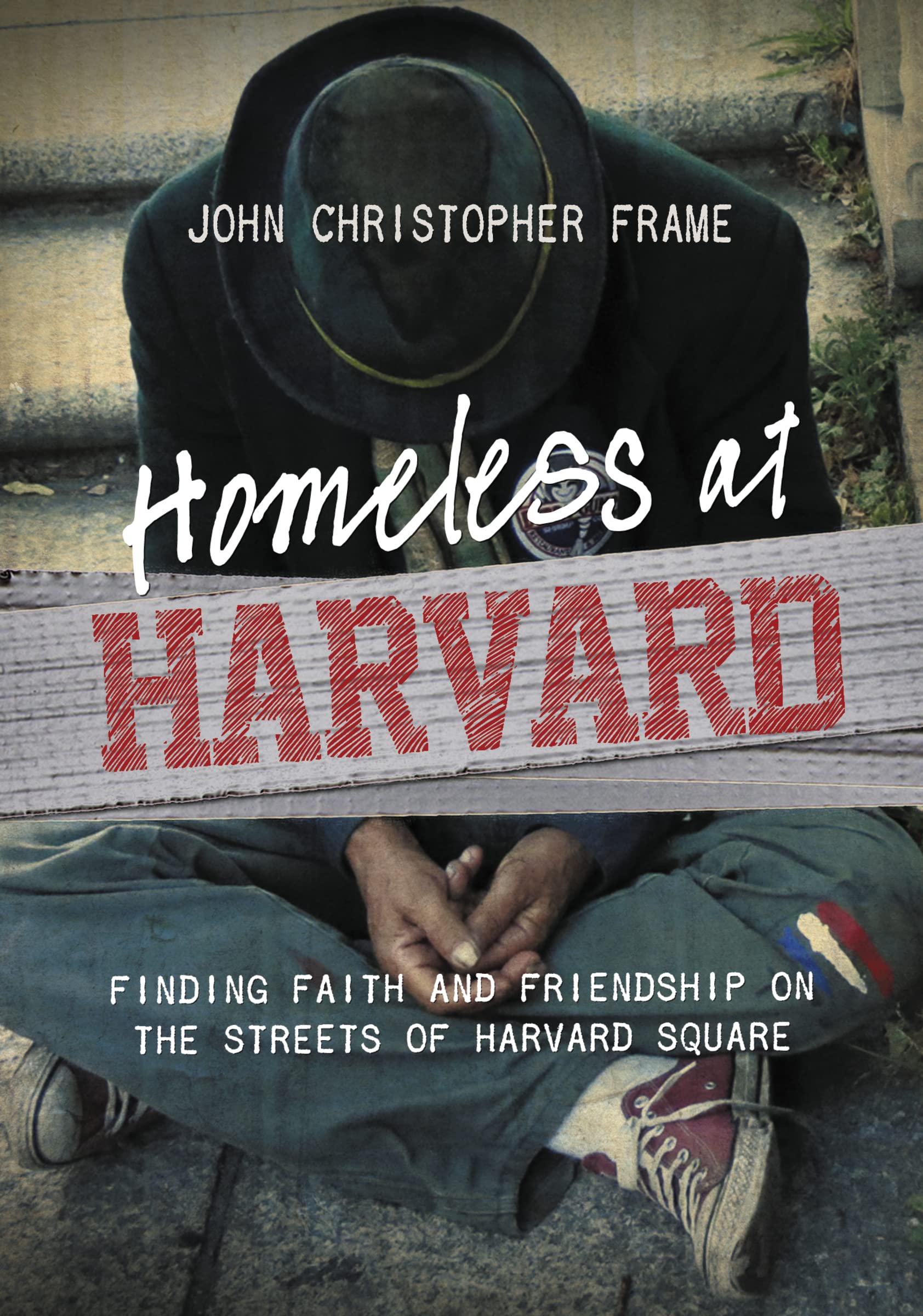 Frame, John Christopher Homeless At Harvard, Finding Faith And Friendship On The Streets Of Harvard Square