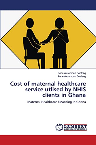 Cost of maternal healthcare service utlised by NHIS clients in Ghana: Maternal Healthcare Financing In Ghana