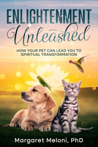 Enlightenment Unleashed: How Your Pet Can Lead You to Spiritual Transformation