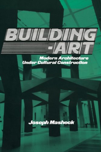 Building-Art: Modern Architecture under Cultural Construction (Contemporary Artists and their Critics)