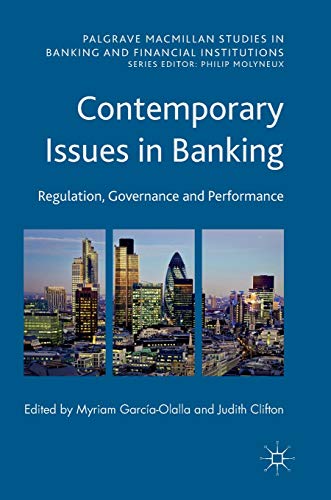 Contemporary Issues in Banking: Regulation, Governance and Performance (Palgrave Macmillan Studies in Banking and Financial Institutions)