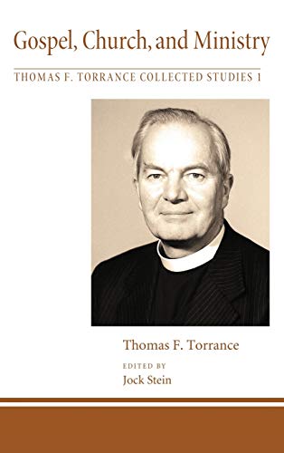 Gospel, Church, and Ministry (Thomas F. Torrance: Collected Studies)