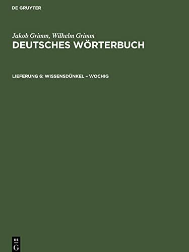 Deutsches Wörterbuch, Lieferung 6, Wissensdünkel ¿ Wochig