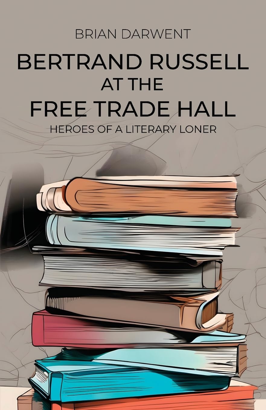 Bertrand Russell at the Free Trade Hall: Heroes of a Literary Loner