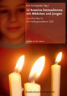 Kinder in der Kirche / 12 kreative Gottesdienste mit Mädchen und Jungen: Zum EKD Plan für den Kindergottesdienst 2010