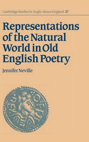 Representations of the Natural World in Old English Poetry (Cambridge Studies in Anglo-Saxon England, Band 27)