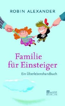 Familie für Einsteiger: Ein Überlebenshandbuch