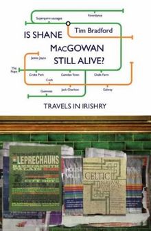 Is Shane Macgowan Still Alive?: Travels in Irishry