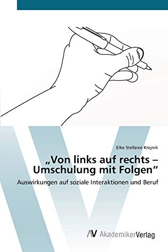 „Von links auf rechts – Umschulung mit Folgen“: Auswirkungen auf soziale Interaktionen und Beruf