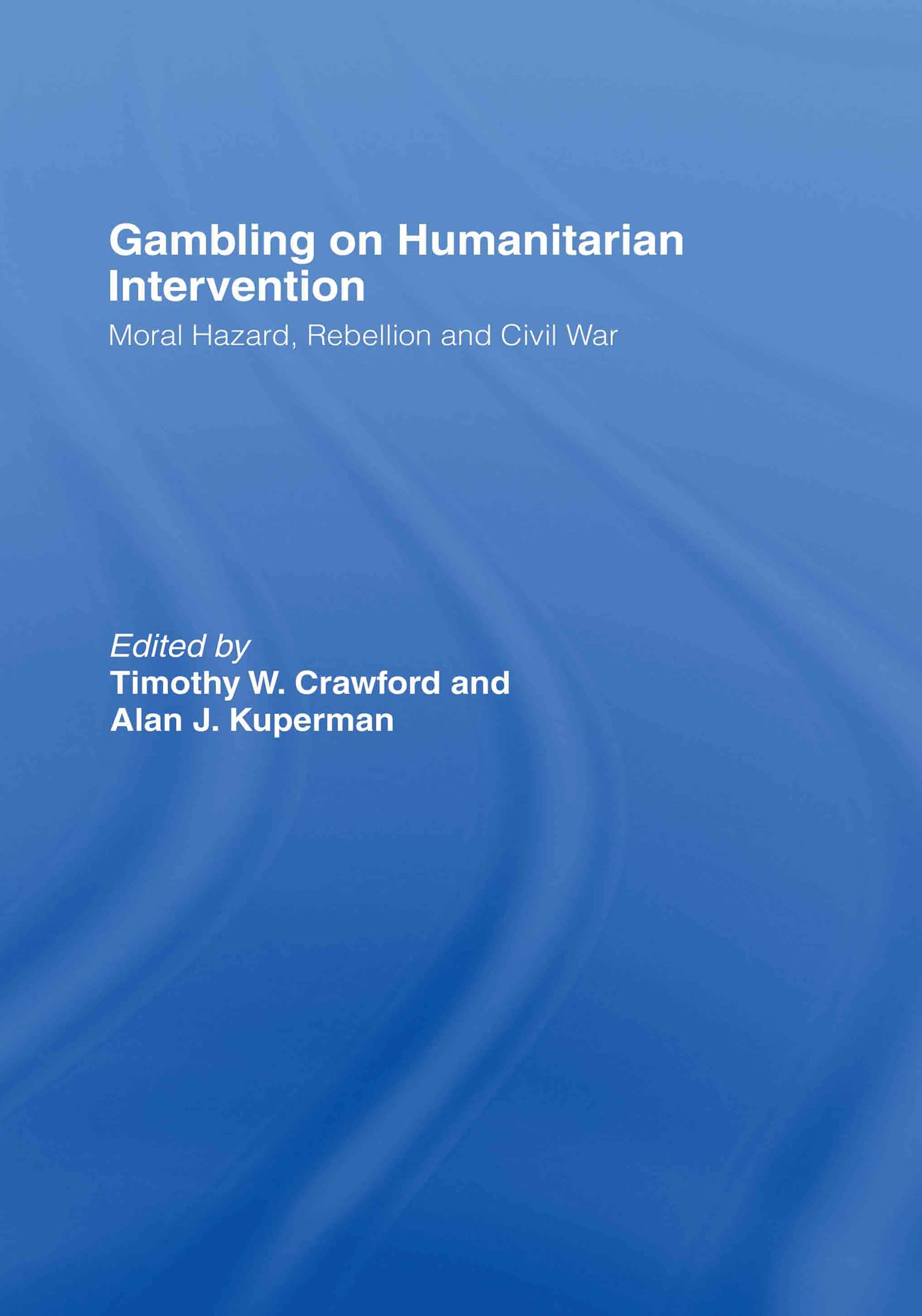 Gambling on Humanitarian Intervention: Moral Hazard, Rebellion And Civil War (Association for the Study of Nationalities)