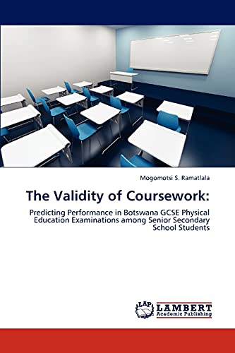 The Validity of Coursework:: Predicting Performance in Botswana GCSE Physical Education Examinations among Senior Secondary School Students