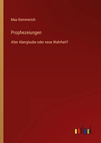 Prophezeiungen: Alter Aberglaube oder neue Wahrheit?