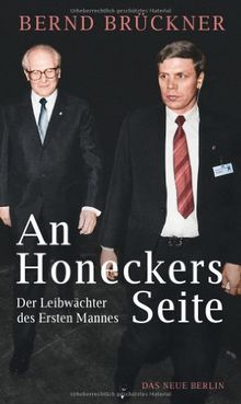 An Honeckers Seite: Der Leibwächter des Ersten Mannes