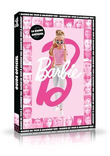 Barbie : le guide officiel : Barbie de 1959 à aujourd'hui