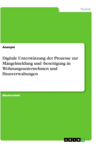 Digitale Unterstützung der Prozesse zur Mängelmeldung und -beseitigung in Wohnungsunternehmen und Hausverwaltungen: Magisterarbeit