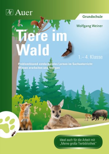 Tiere im Wald: Problemlösend-entdeckendes Lernen im Sachunterricht: Wissen erarbeiten und festigen (1. bis 4. Klasse)