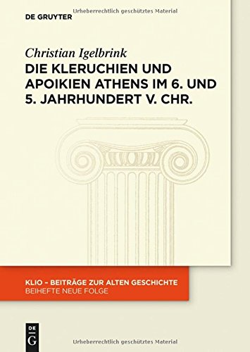 Die Kleruchien und Apoikien Athens im 6. und 5. Jahrhundert v. Chr.: Rechtsformen und politische Funktionen der athenischen Gründungen (KLIO / Beihefte. Neue Folge, Band 25)