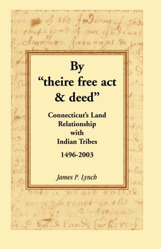 By ''theire free act & deed'': Connecticut's Land Relationship with Indian Tribes, 1496-2003