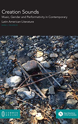 Creation Sounds: Music, Gender and Performativity in Contemporary Latin American Literature