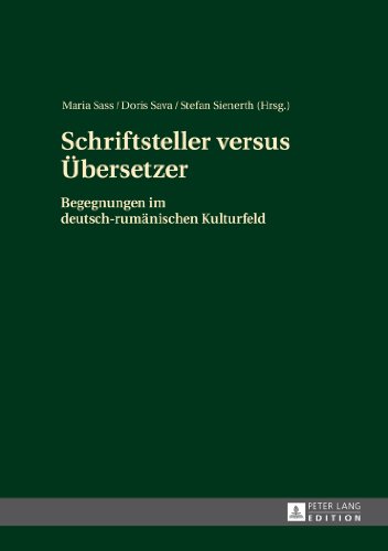 Schriftsteller versus Übersetzer: Begegnungen im deutsch-rumänischen Kulturfeld