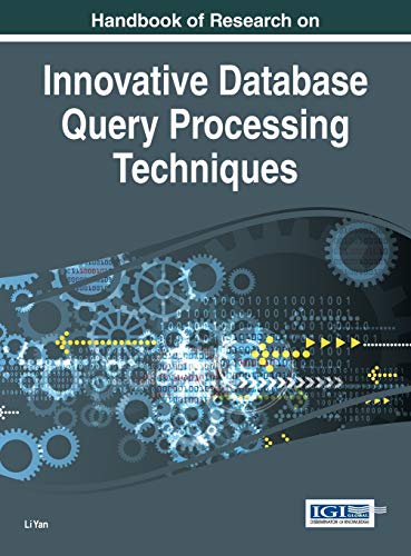 Handbook of Research on Innovative Database Query Processing Techniques (Advances in Data Mining and Database Management)