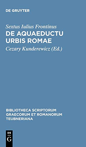 De aquaeductu urbis Romae (Bibliotheca scriptorum Graecorum et Romanorum Teubneriana)