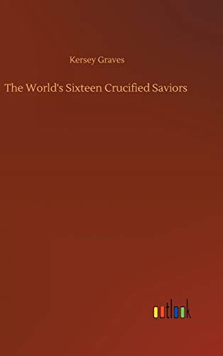 The World's Sixteen Crucified Saviors