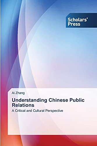 Understanding Chinese Public Relations: A Critical and Cultural Perspective