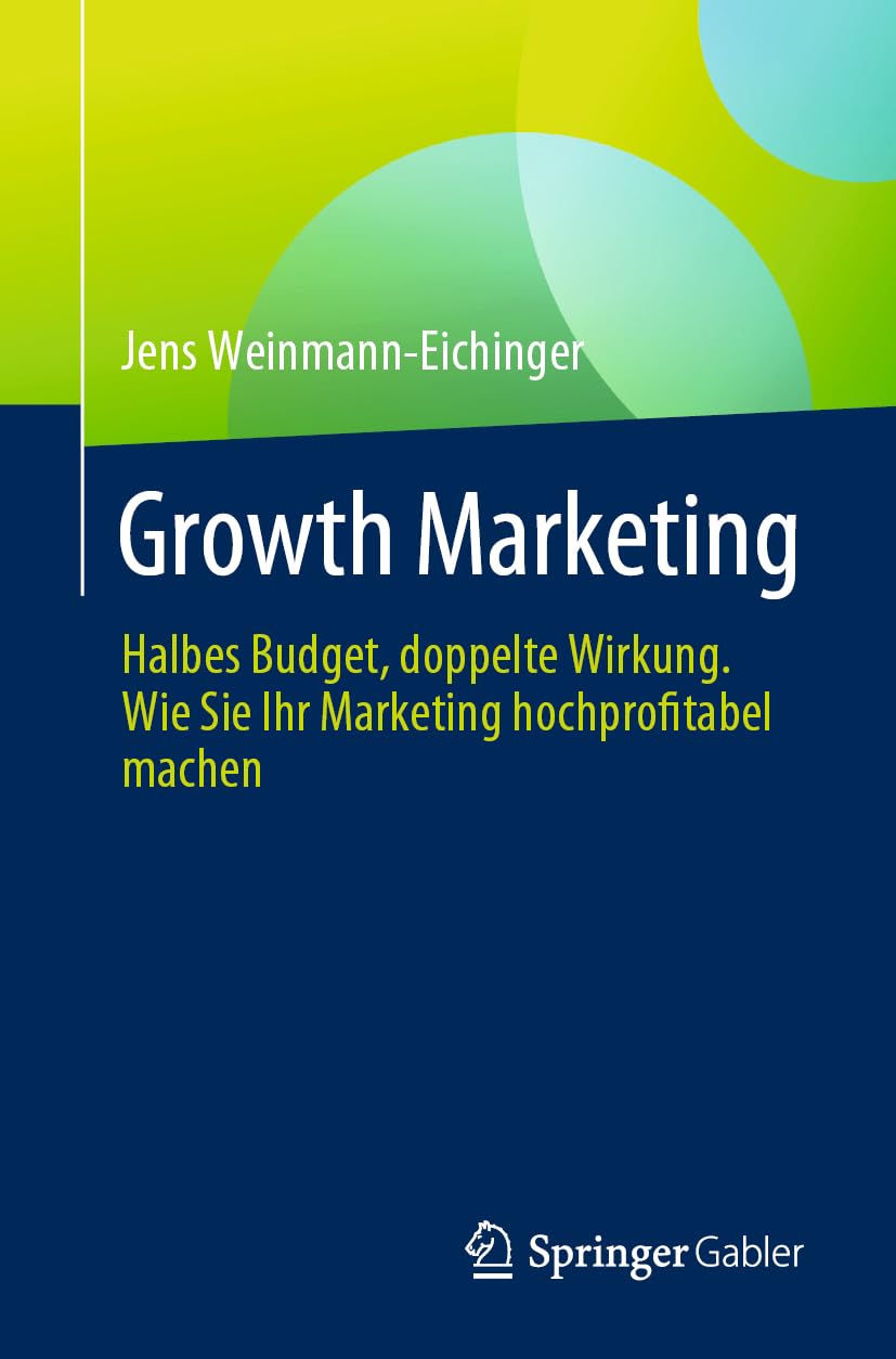 Growth Marketing: Halbes Budget, doppelte Wirkung. Wie Sie Ihr Marketing hochprofitabel machen