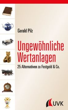 Ungewöhnliche Wertanlagen. 25 Alternativen zu Festgeld & Co.