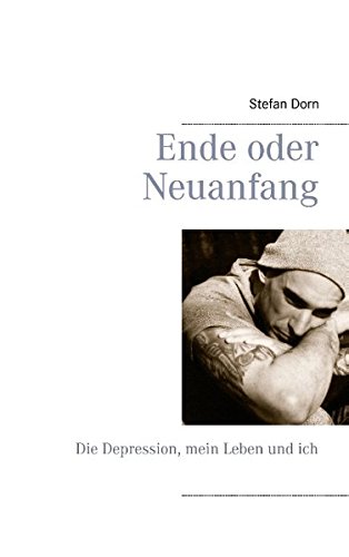 Ende oder Neuanfang: Die Depression, mein Leben und ich