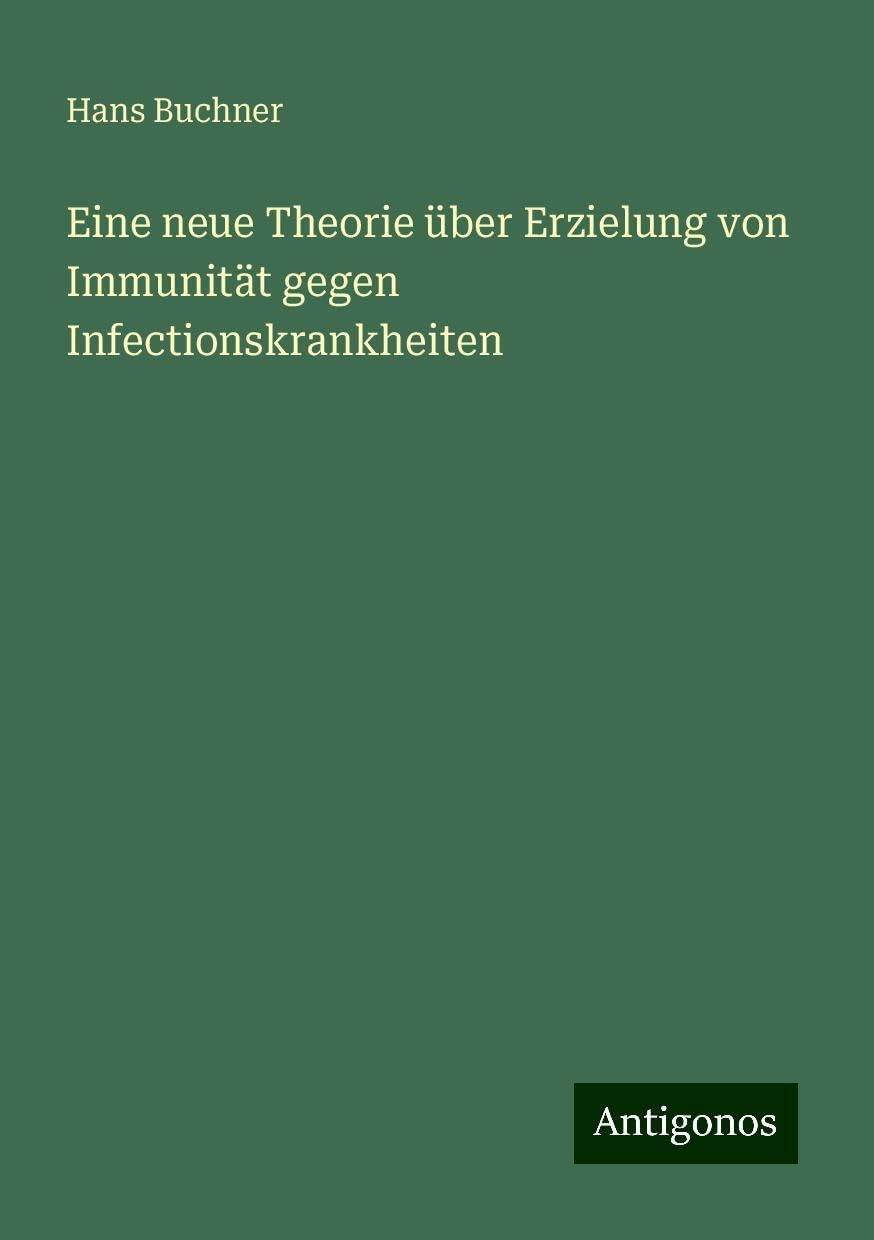 Eine neue Theorie über Erzielung von Immunität gegen Infectionskrankheiten