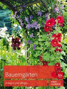 Bauerngärten: Anlegen und pflegen