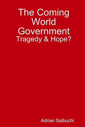 The Coming World Government: Tragedy & Hope?