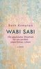 Wabi-Sabi: Die japanische Weisheit für ein perfekt unperfektes Leben